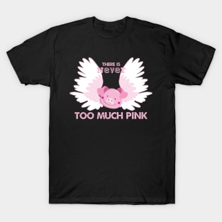 There is Never Too Much Pink T-Shirt